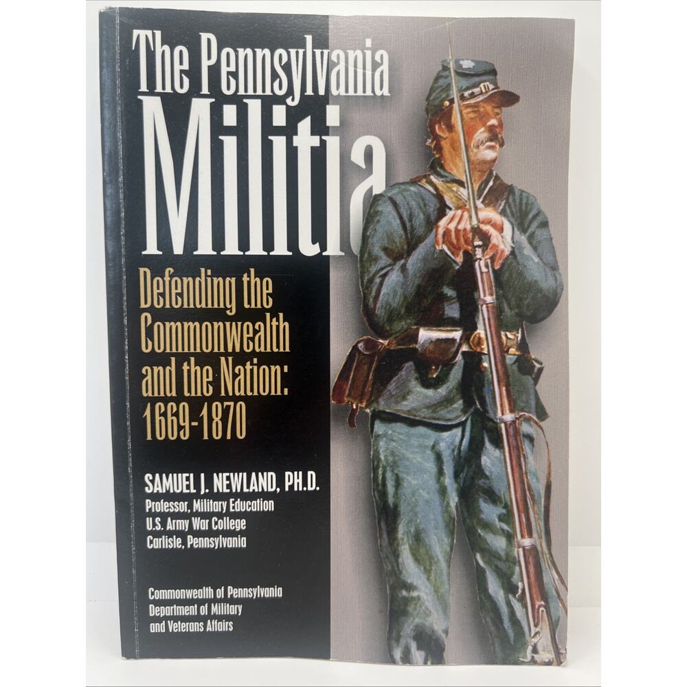 The Pennsylvania Militia: Defending the Commonwealth and the Nation 1669-1870 EX